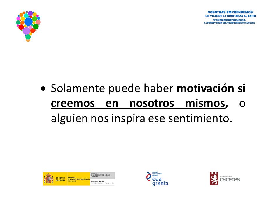 Solamente puede haber motivación si creemos en nosotros mismos, o alguien nos inspira ese sentimiento.