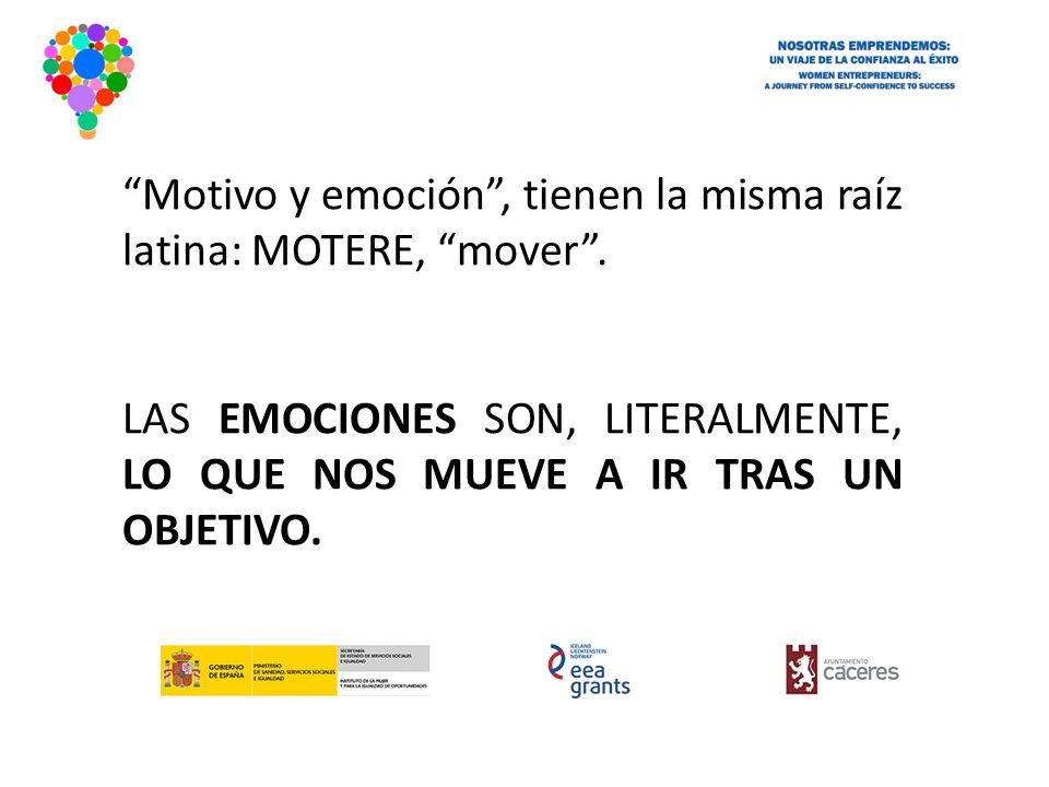 Motivo y emoción , tienen la misma raíz latina: MOTERE, mover .