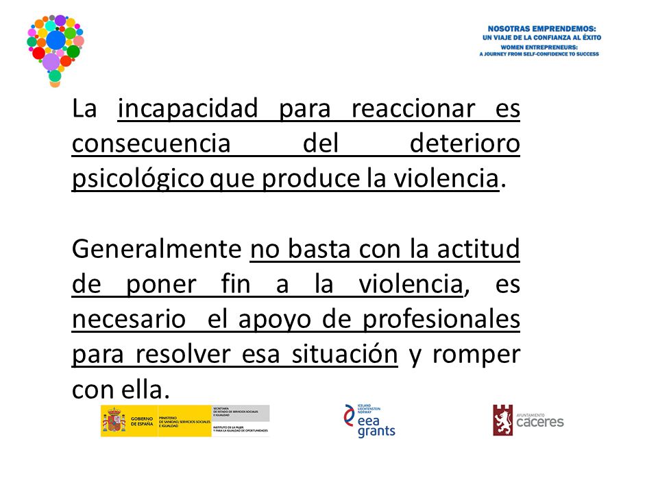 La incapacidad para reaccionar es consecuencia del deterioro psicológico que produce la violencia.