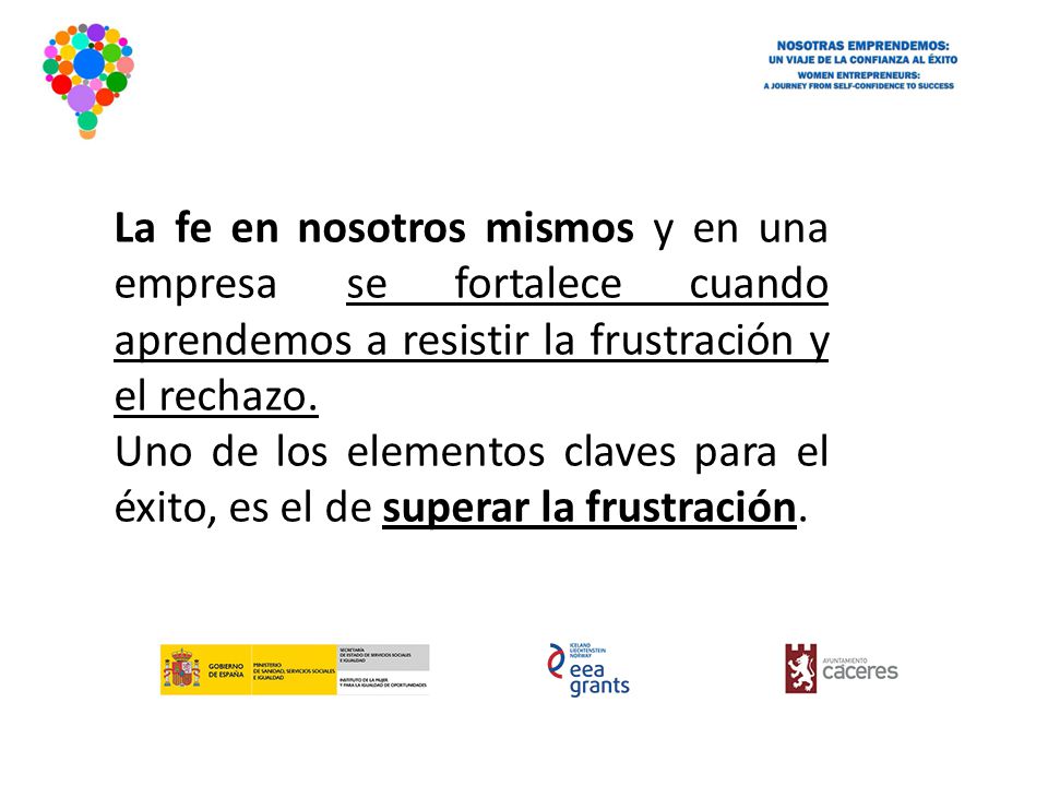 La fe en nosotros mismos y en una empresa se fortalece cuando aprendemos a resistir la frustración y el rechazo.