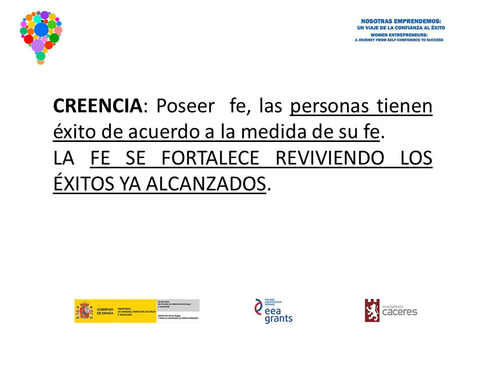 CREENCIA: Poseer fe, las personas tienen éxito de acuerdo a la medida de su fe.