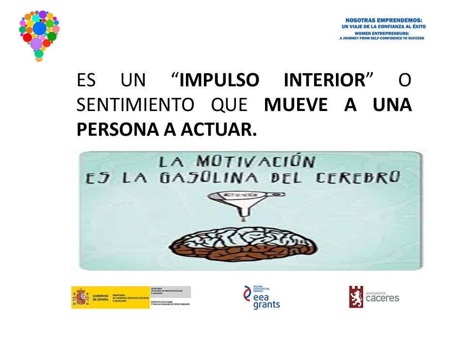ES UN IMPULSO INTERIOR O SENTIMIENTO QUE MUEVE A UNA PERSONA A ACTUAR.