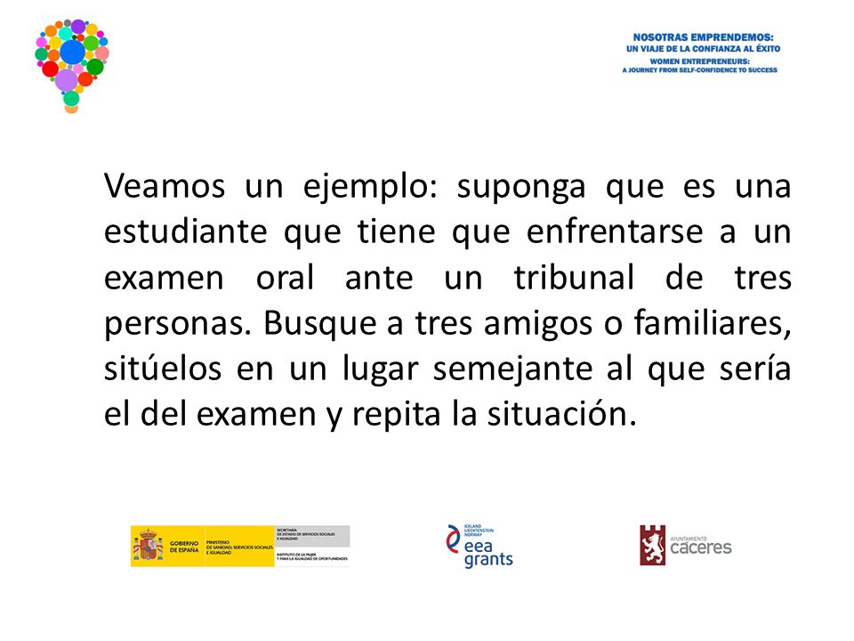 Veamos un ejemplo: suponga que es una estudiante que tiene que enfrentarse a un examen oral ante un tribunal de tres personas.