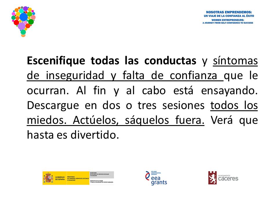 Escenifique todas las conductas y síntomas de inseguridad y falta de confianza que le ocurran.