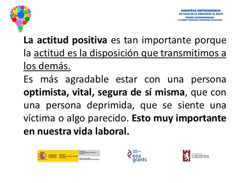La actitud positiva es tan importante porque la actitud es la disposición que transmitimos a los demás.