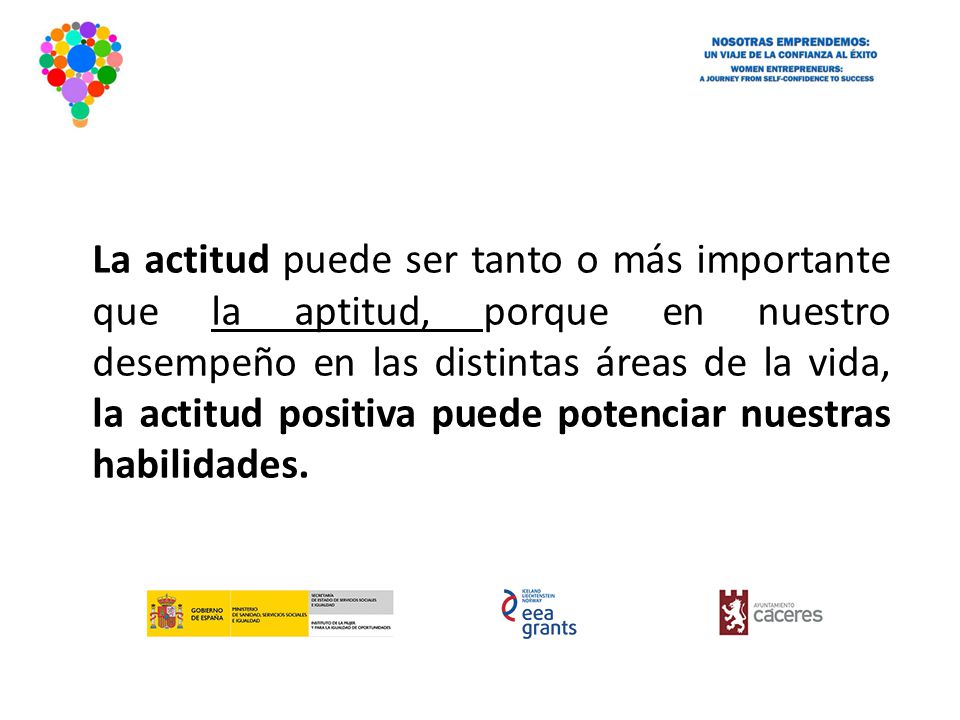 La actitud puede ser tanto o más importante que la aptitud, porque en nuestro desempeño en las distintas áreas de la vida, la actitud positiva puede potenciar nuestras habilidades.