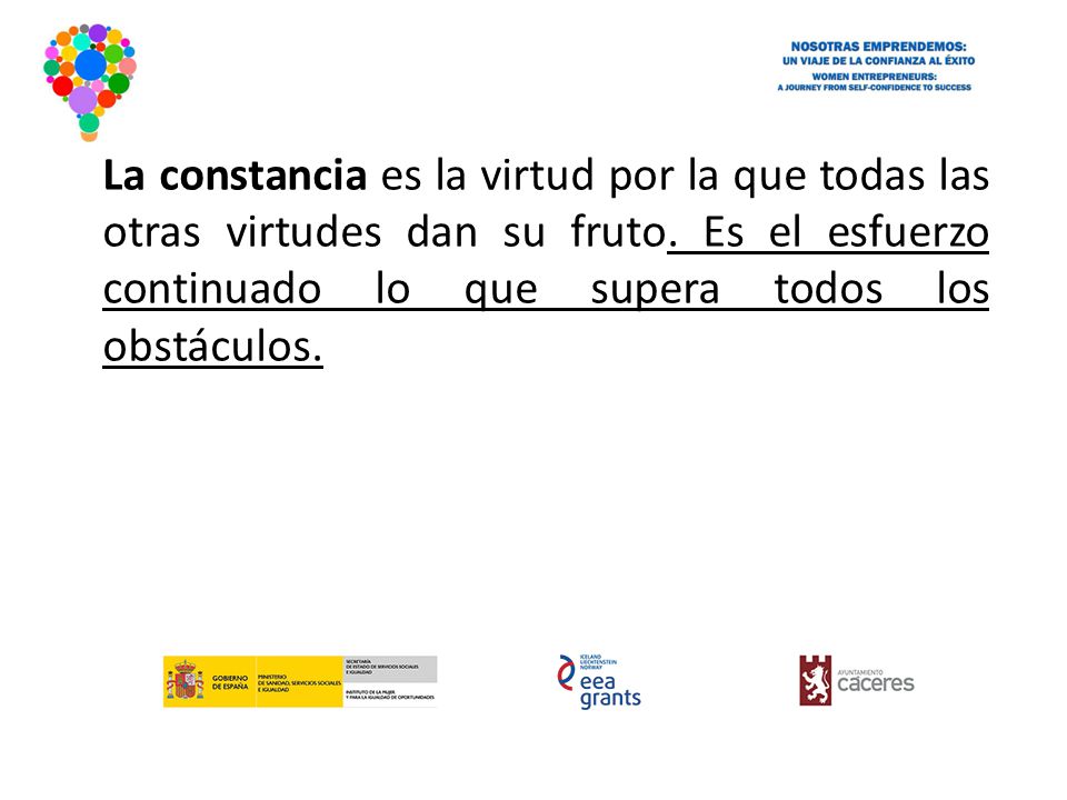 La constancia es la virtud por la que todas las otras virtudes dan su fruto.