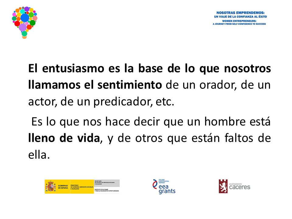 El entusiasmo es la base de lo que nosotros llamamos el sentimiento de un orador, de un actor, de un predicador, etc.