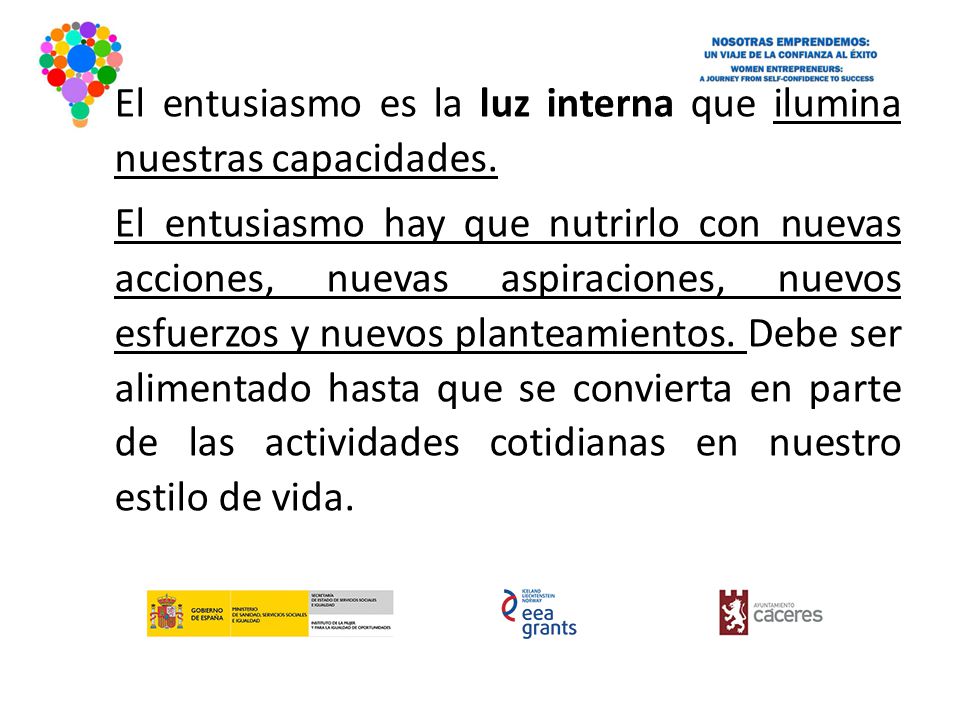 El entusiasmo es la luz interna que ilumina nuestras capacidades.