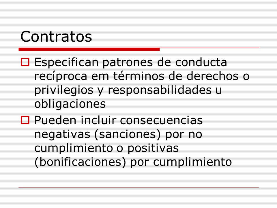 Contratos Especifican patrones de conducta recíproca em términos de derechos o privilegios y responsabilidades u obligaciones.