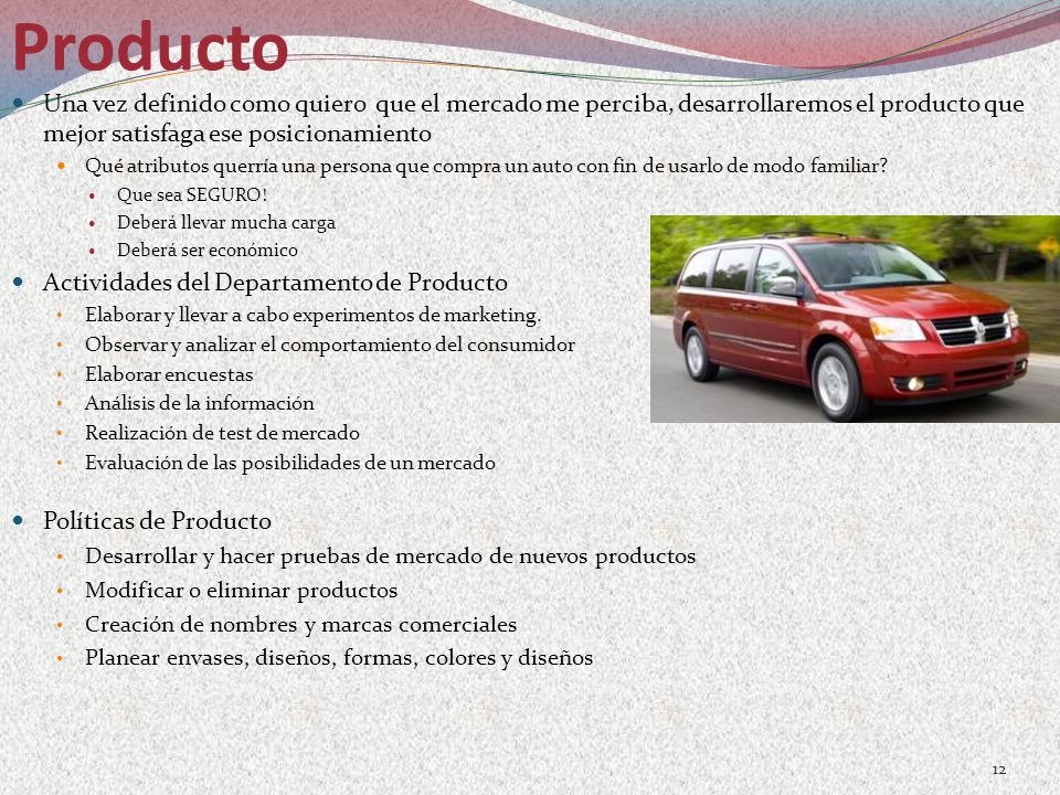 Producto Una vez definido como quiero que el mercado me perciba, desarrollaremos el producto que mejor satisfaga ese posicionamiento.