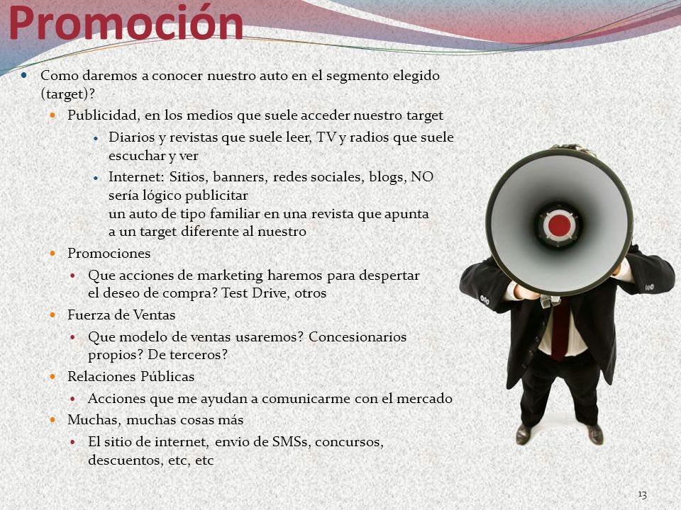 Promoción Como daremos a conocer nuestro auto en el segmento elegido (target) Publicidad, en los medios que suele acceder nuestro target.