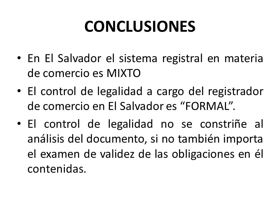 CONCLUSIONES En El Salvador el sistema registral en materia de comercio es MIXTO.