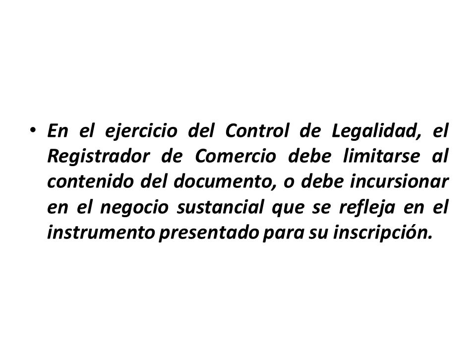 En el ejercicio del Control de Legalidad, el Registrador de Comercio debe limitarse al contenido del documento, o debe incursionar en el negocio sustancial que se refleja en el instrumento presentado para su inscripción.