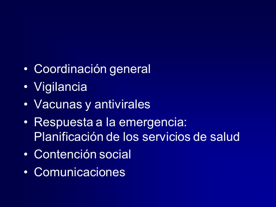 Coordinación general Vigilancia. Vacunas y antivirales. Respuesta a la emergencia: Planificación de los servicios de salud.