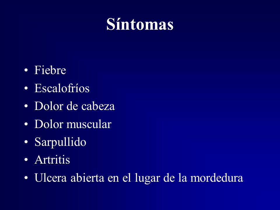 Síntomas Fiebre Escalofríos Dolor de cabeza Dolor muscular Sarpullido