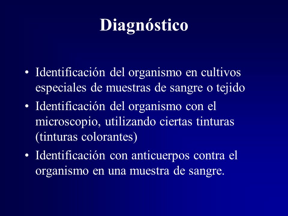 Diagnóstico Identificación del organismo en cultivos especiales de muestras de sangre o tejido.