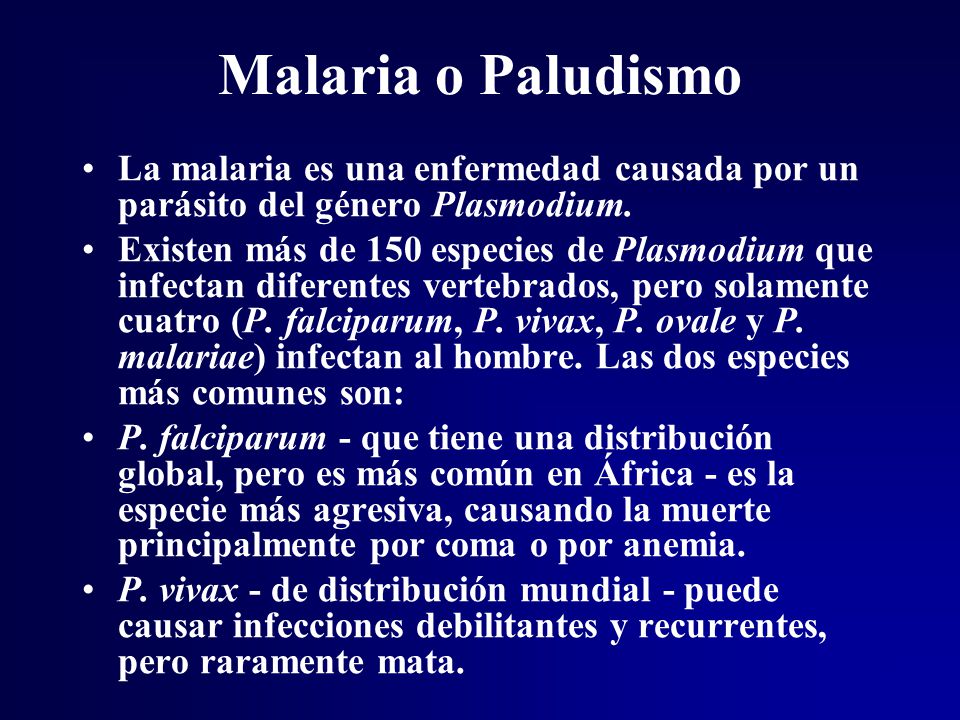 Malaria o Paludismo La malaria es una enfermedad causada por un parásito del género Plasmodium.