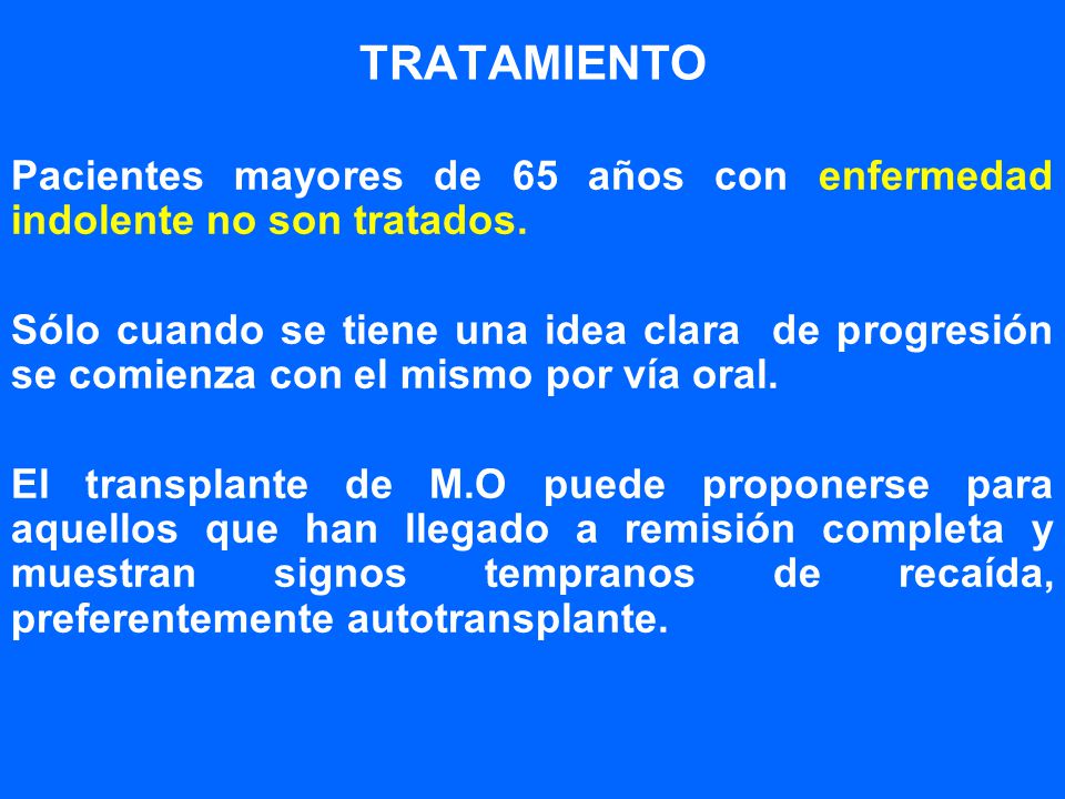 TRATAMIENTO Pacientes mayores de 65 años con enfermedad indolente no son tratados.