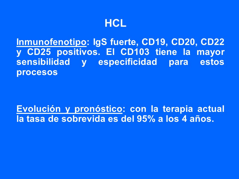 HCL Inmunofenotipo: IgS fuerte, CD19, CD20, CD22 y CD25 positivos. El CD103 tiene la mayor sensibilidad y especificidad para estos procesos.