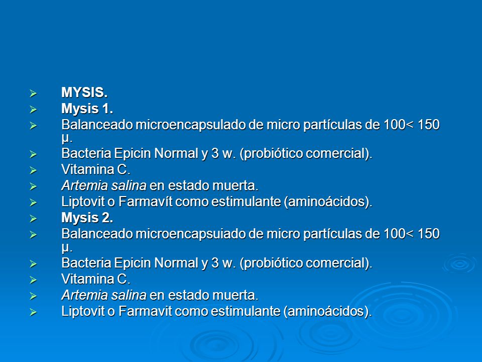 MYSIS. Mysis 1. Balanceado microencapsulado de micro partículas de 100< 150 μ. Bacteria Epicin Normal y 3 w. (probiótico comercial).
