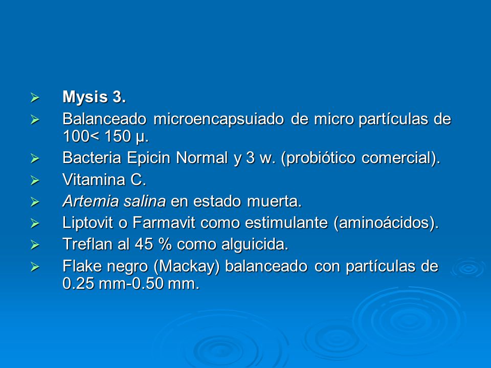 Mysis 3. Balanceado microencapsuiado de micro partículas de 100< 150 μ. Bacteria Epicin Normal y 3 w. (probiótico comercial).