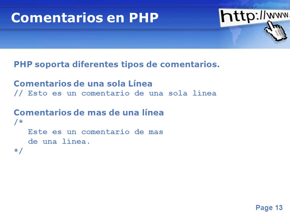 Comentarios en PHP PHP soporta diferentes tipos de comentarios.