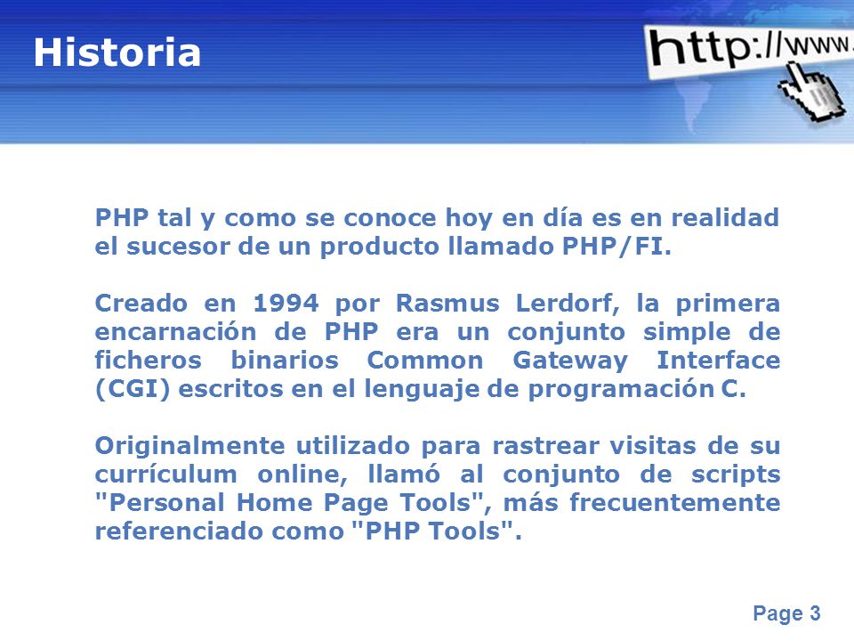 Historia PHP tal y como se conoce hoy en día es en realidad el sucesor de un producto llamado PHP/FI.