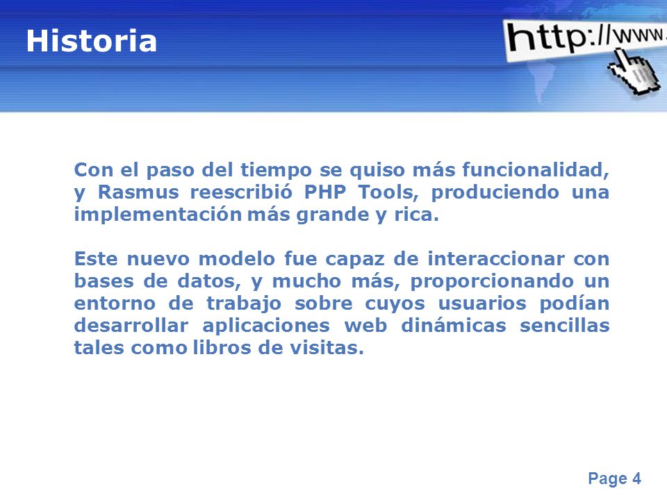 Historia Con el paso del tiempo se quiso más funcionalidad, y Rasmus reescribió PHP Tools, produciendo una implementación más grande y rica.