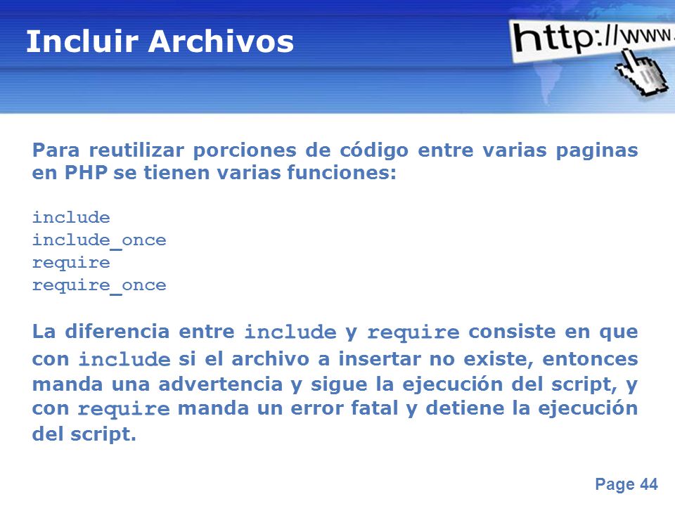 Incluir Archivos Para reutilizar porciones de código entre varias paginas en PHP se tienen varias funciones: