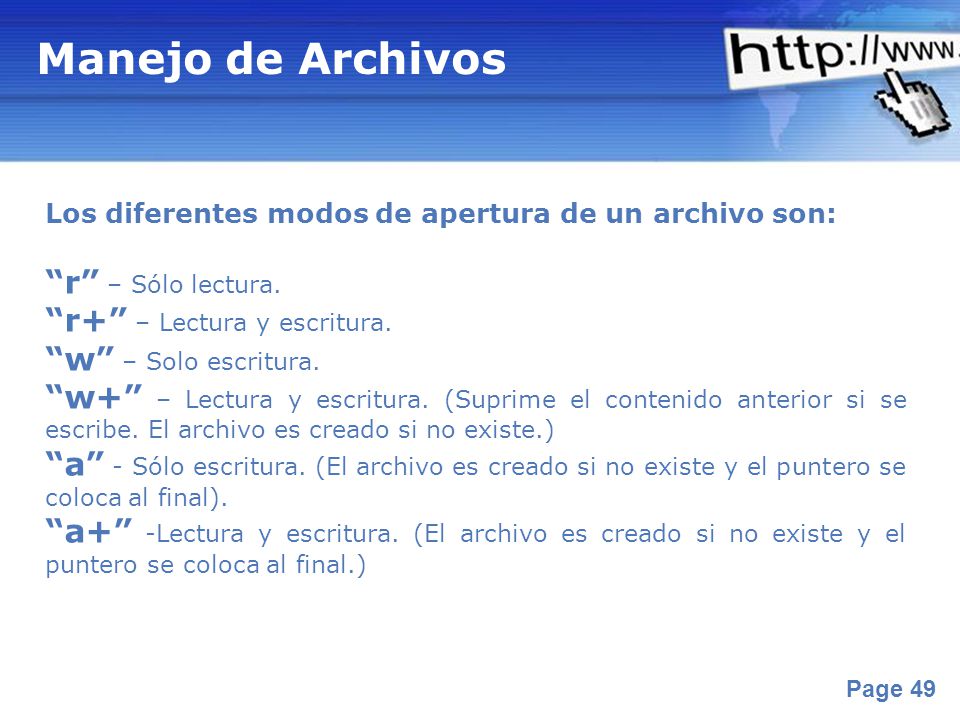 Manejo de Archivos r – Sólo lectura. r+ – Lectura y escritura.