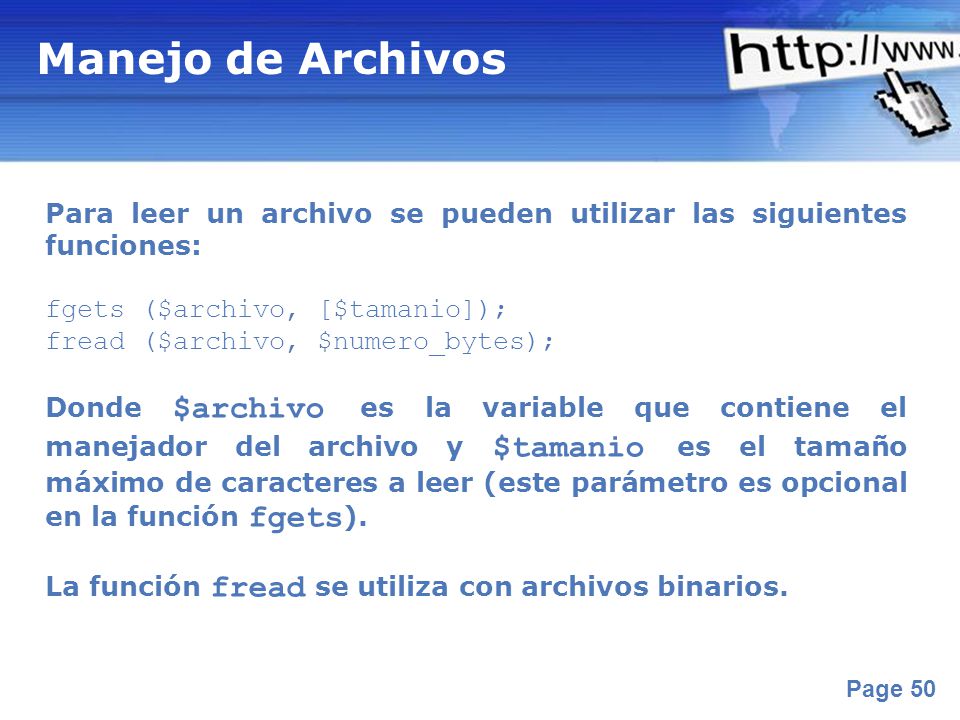 Manejo de Archivos Para leer un archivo se pueden utilizar las siguientes funciones: fgets ($archivo, [$tamanio]);