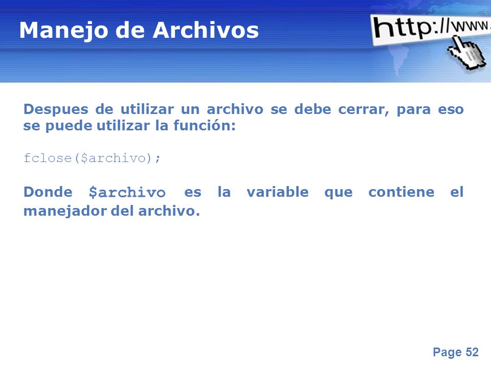 Manejo de Archivos Despues de utilizar un archivo se debe cerrar, para eso se puede utilizar la función: