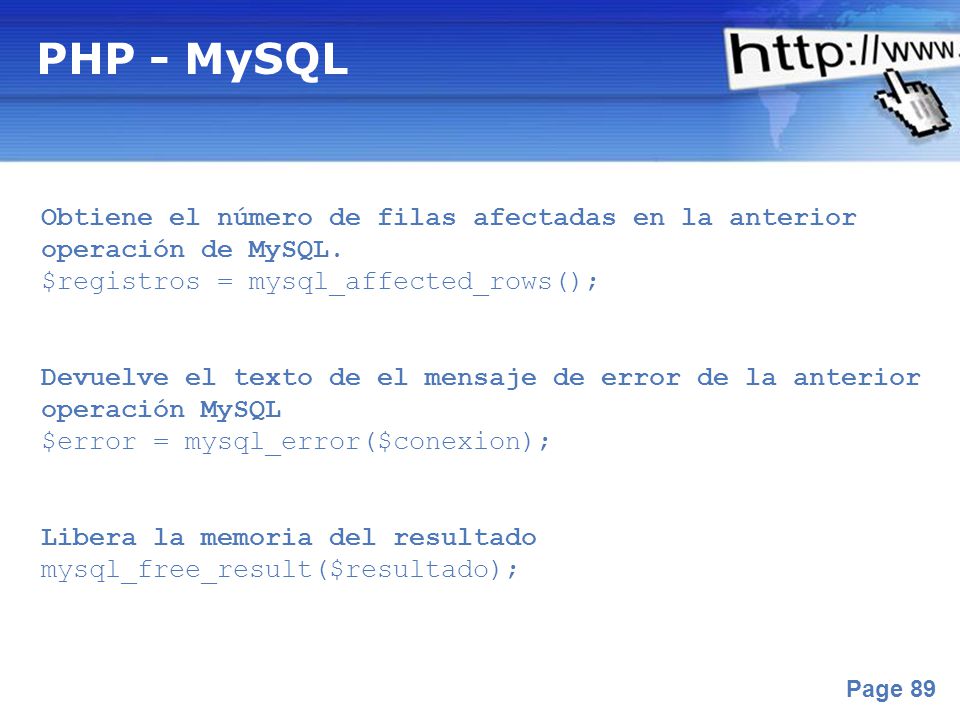PHP - MySQL Obtiene el número de filas afectadas en la anterior operación de MySQL. $registros = mysql_affected_rows();