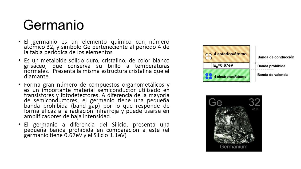 Germanio El germanio es un elemento químico con número atómico 32, y símbolo Ge perteneciente al período 4 de la tabla periódica de los elementos.