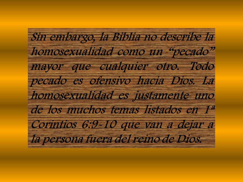 Sin embargo, la Biblia no describe la homosexualidad como un pecado mayor que cualquier otro.