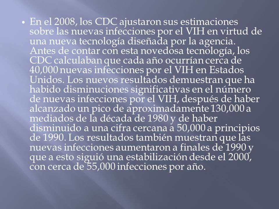 En el 2008, los CDC ajustaron sus estimaciones sobre las nuevas infecciones por el VIH en virtud de una nueva tecnología diseñada por la agencia.