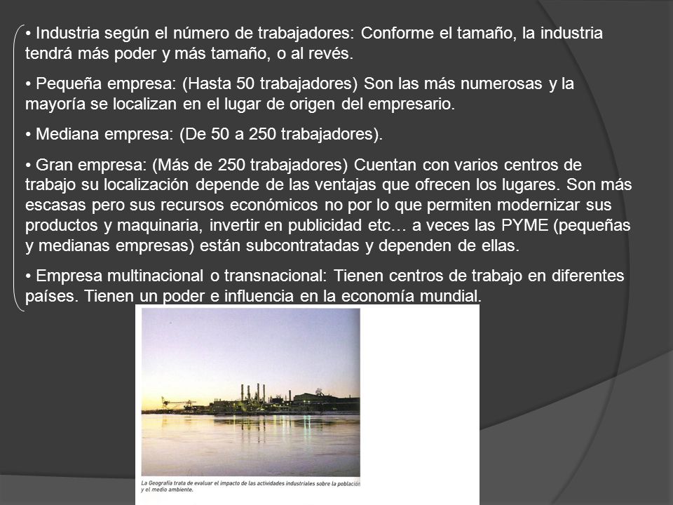 Industria según el número de trabajadores: Conforme el tamaño, la industria tendrá más poder y más tamaño, o al revés.