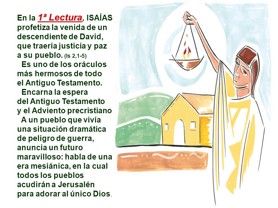 En la 1ª Lectura, ISAÍAS profetiza la venida de un descendiente de David,