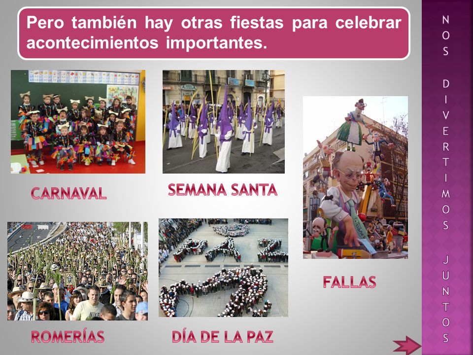 Nos divertimos juntos Pero también hay otras fiestas para celebrar acontecimientos importantes. SEMANA SANTA.
