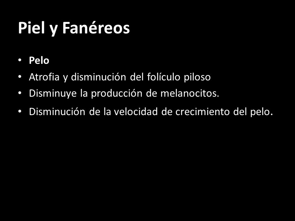 Piel y Fanéreos Pelo Atrofia y disminución del folículo piloso