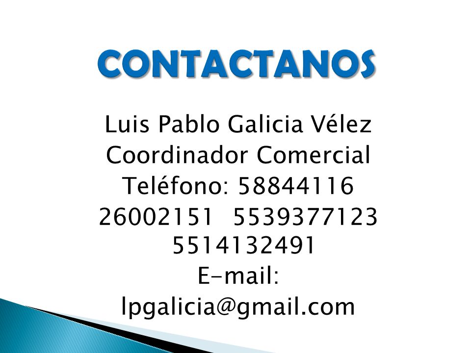 CONTACTANOS Luis Pablo Galicia Vélez Coordinador Comercial Teléfono: