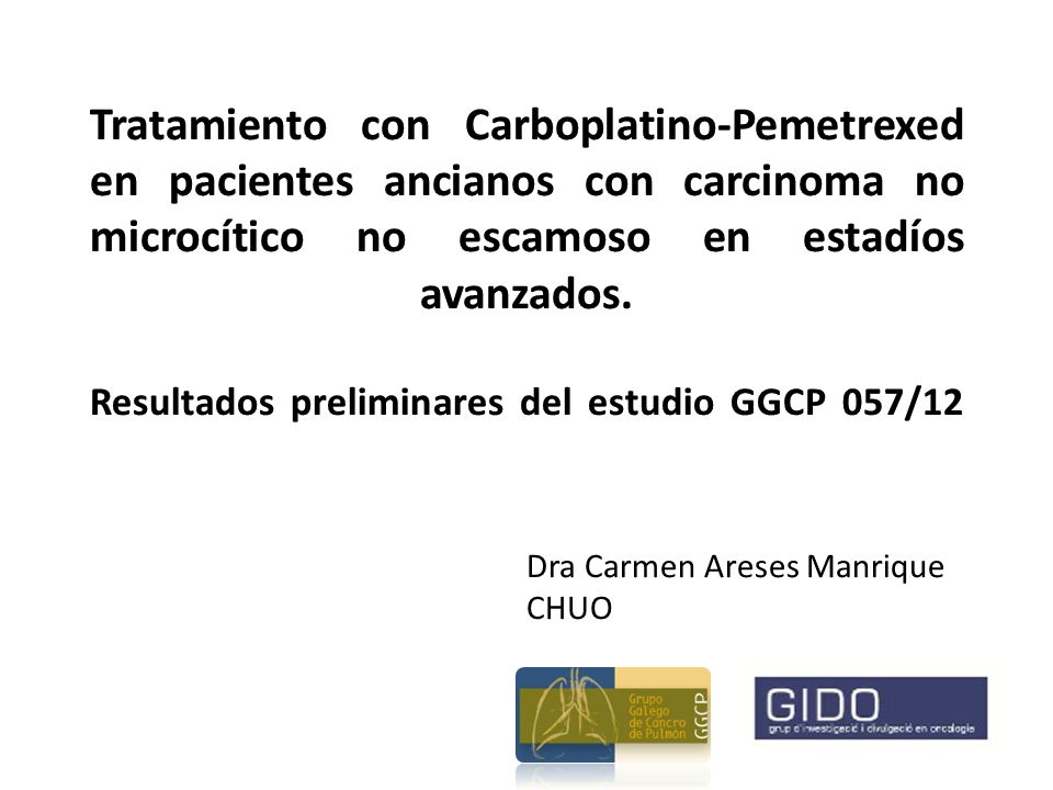 Tratamiento con Carboplatino-Pemetrexed en pacientes ancianos con carcinoma no microcítico no escamoso en estadíos avanzados. Resultados preliminares del estudio GGCP 057/12