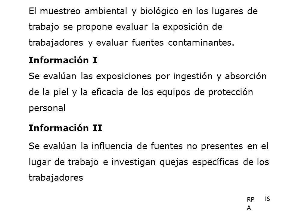 El muestreo ambiental y biológico en los lugares de trabajo se propone evaluar la exposición de trabajadores y evaluar fuentes contaminantes.