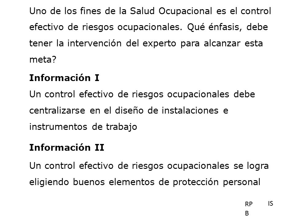 Uno de los fines de la Salud Ocupacional es el control efectivo de riesgos ocupacionales. Qué énfasis, debe tener la intervención del experto para alcanzar esta meta