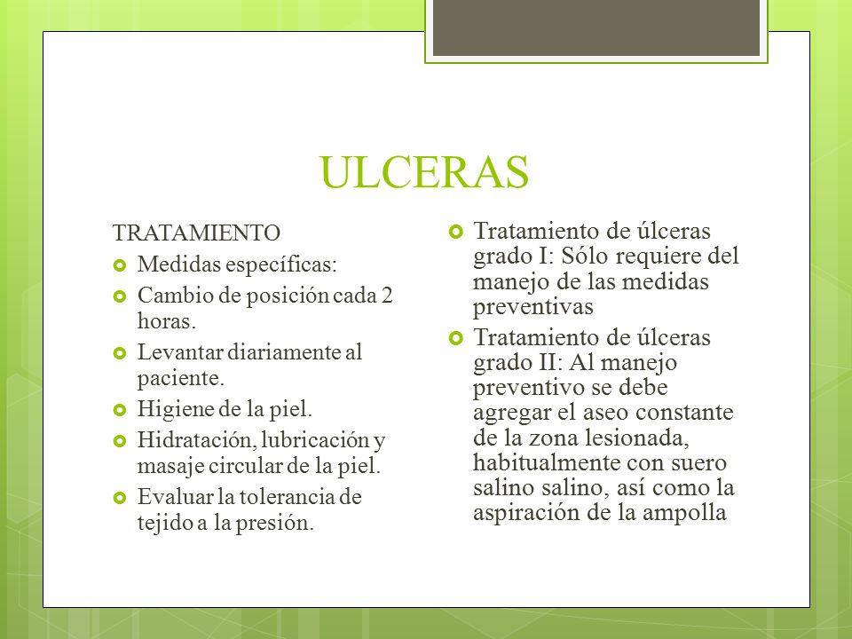 ULCERAS TRATAMIENTO. Medidas específicas: Cambio de posición cada 2 horas. Levantar diariamente al paciente.