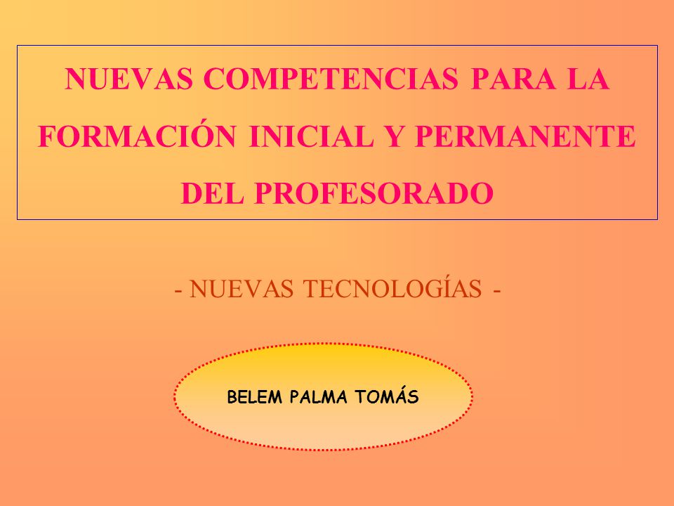 NUEVAS COMPETENCIAS PARA LA FORMACIÓN INICIAL Y PERMANENTE DEL PROFESORADO