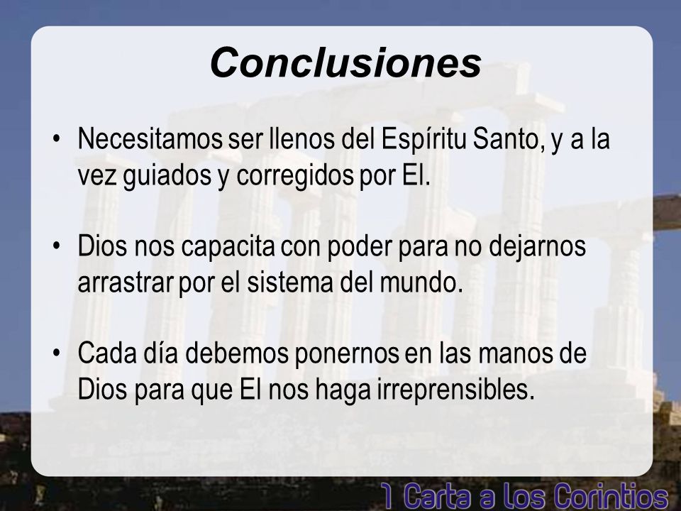 Conclusiones Necesitamos ser llenos del Espíritu Santo, y a la vez guiados y corregidos por El.