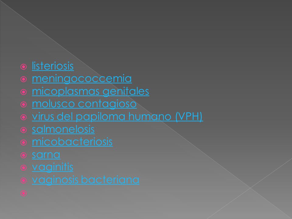 listeriosis meningococcemia. micoplasmas genitales. molusco contagioso. virus del papiloma humano (VPH)