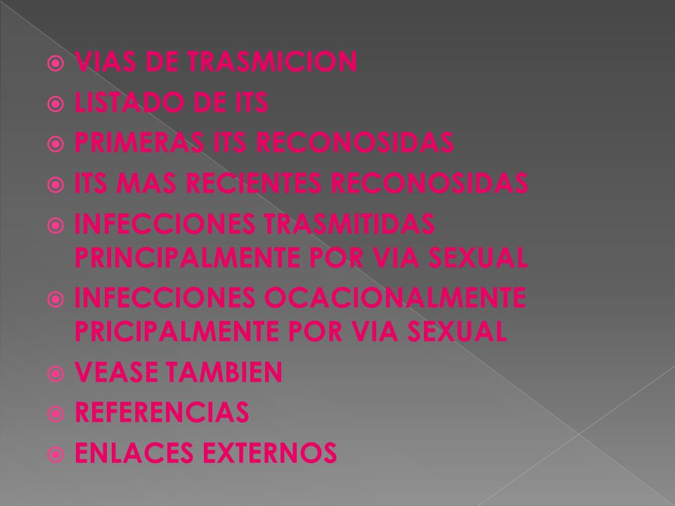 VIAS DE TRASMICION LISTADO DE ITS. PRIMERAS ITS RECONOSIDAS. ITS MAS RECIENTES RECONOSIDAS. INFECCIONES TRASMITIDAS PRINCIPALMENTE POR VIA SEXUAL.